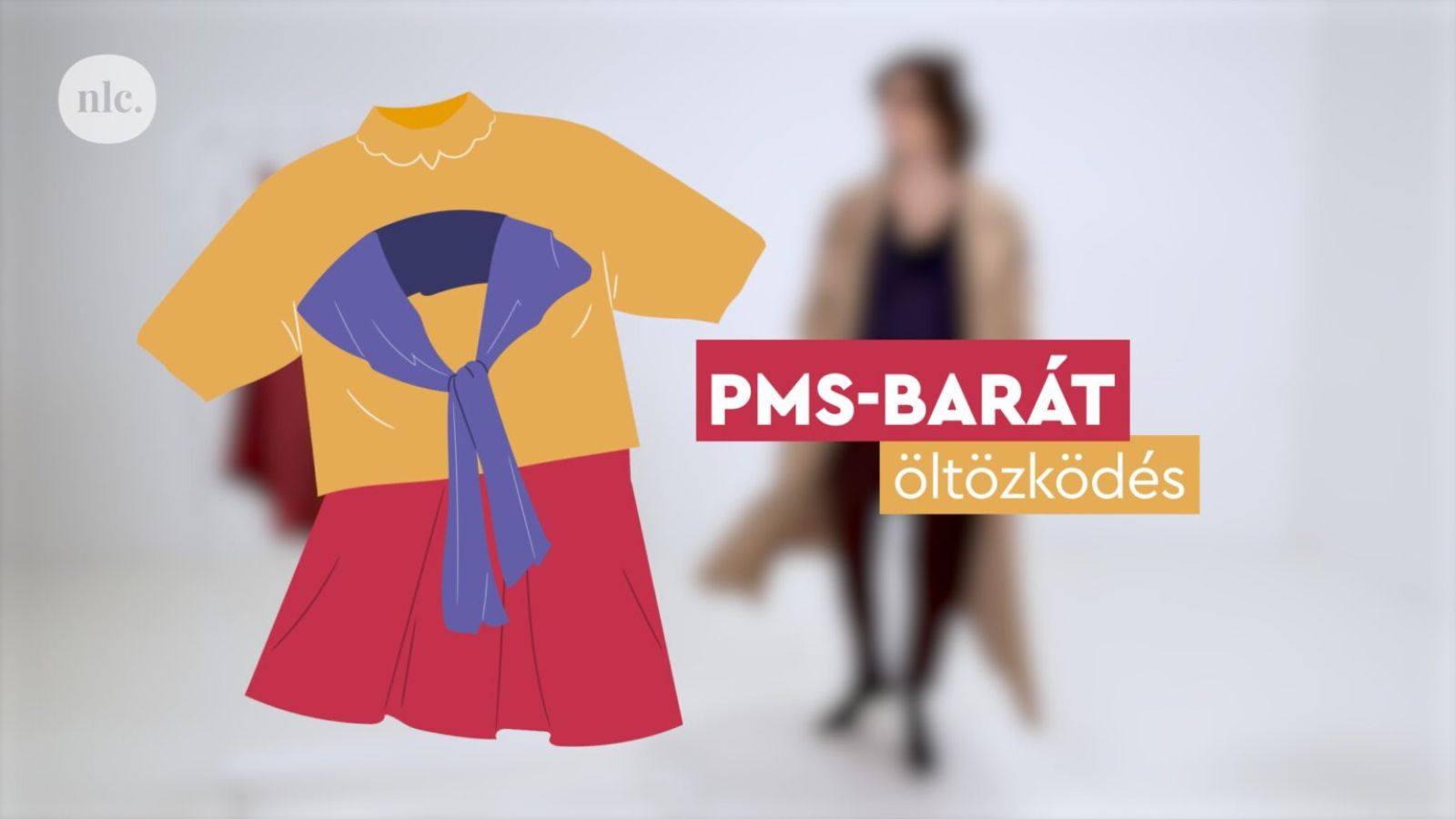 PMS-barát öltözködés — Bálint Sára stylist az nlc videójában